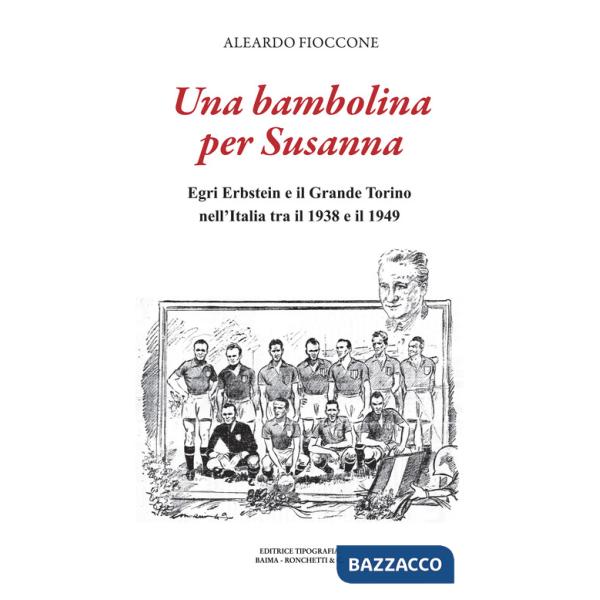Bambolina per Susanna. Egri Erbstein e il Grande Torino tra il 1938 e il 1949 (Una)