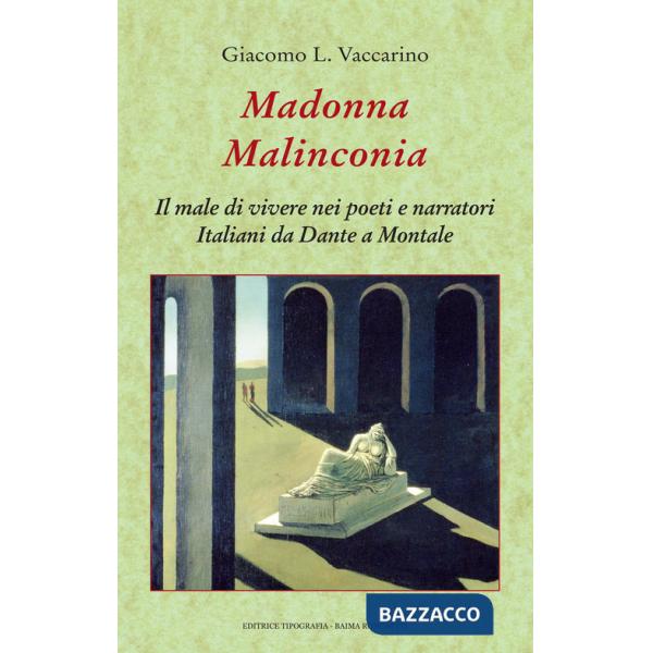 Madonna malinconia. Il male di vivere nei poeti e narratori italiani da Dante a Montale