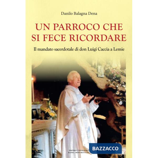 Parroco che si fece ricordare. Il mandato sacerdotale di don Luigi Caccia a Lemie (Un)