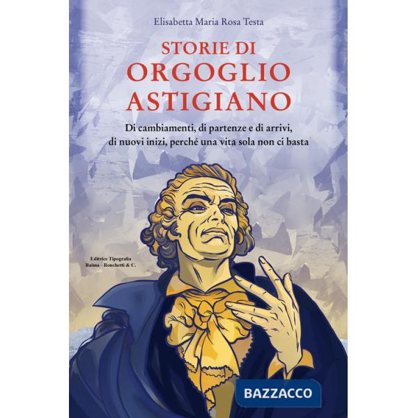 Storie di orgoglio astigiano. Di cambiamenti, di partenze e di arrivi, di nuovi inizi, perché una vita sola non ci basta