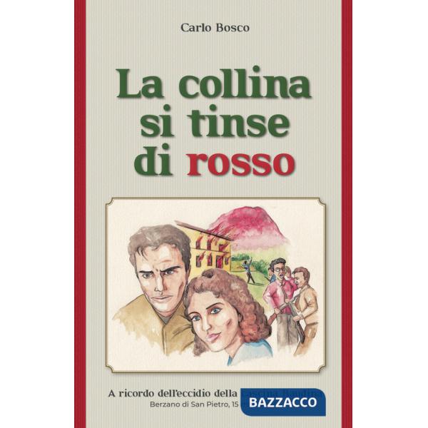 Collina si tinse di rosso. A ricordo dell'eccidio della cascina Baudina. Berzano San Pietro, 15 marzo 1945 (La)