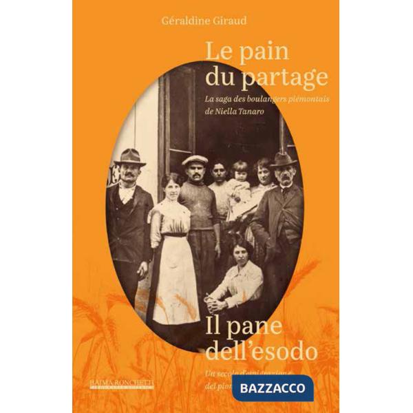 Pain du partage. La saga des boulangers piémontais de Niella Tanaro- Il pane dell'esodo. Un secolo d'emigrazione dei pionieri de