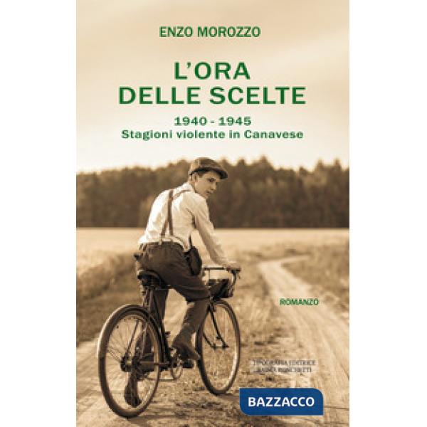 Ora delle scelte. 1940-1945. Stagioni violente in Canavese (L')