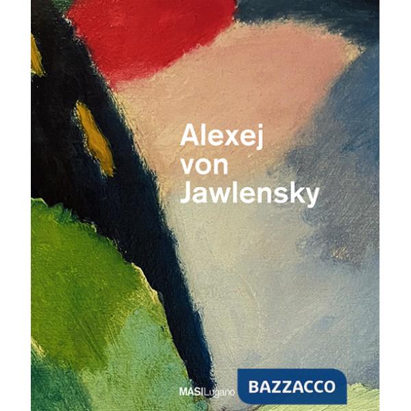 Alexej von Jawlensky ad Ascona. Ediz. italiana e tedesca