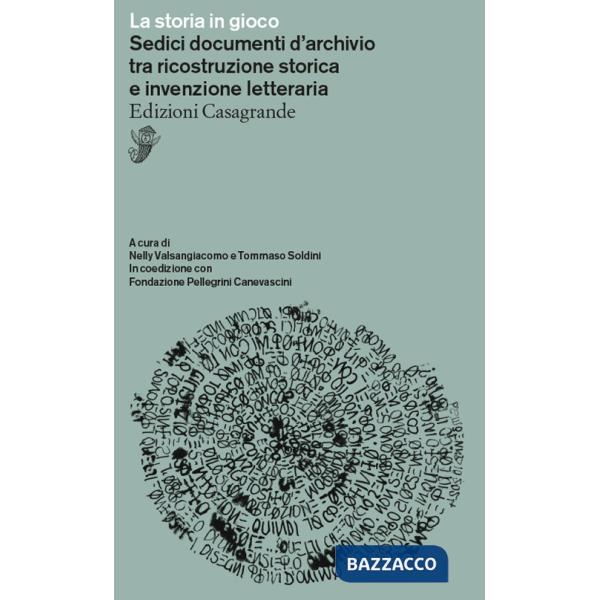 Storia in gioco. Sedici documenti d'archivio tra ricostruzione storica e invenzione letteraria (La)