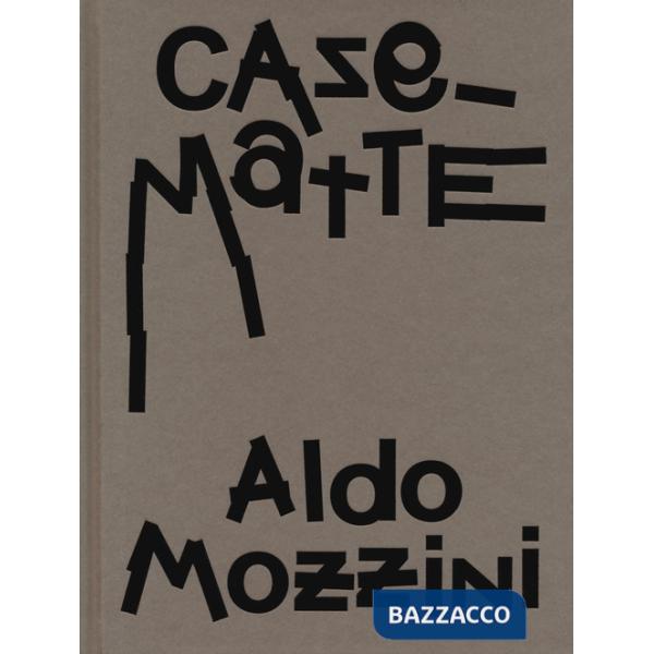 Aldo Mozzini. Casematte. Ediz. a colori