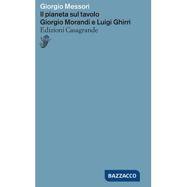 Pianeta sul tavolo. Giorgio Morandi e Luigi Ghirri (Il)