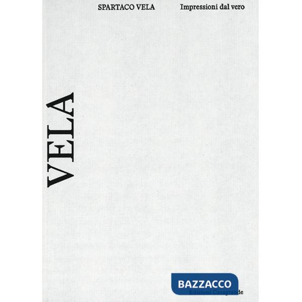 Spartaco Vela. Impressioni dal vero