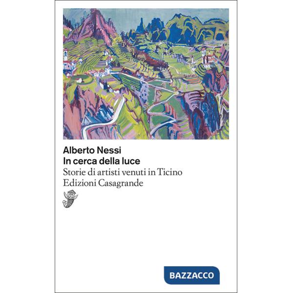 In cerca della luce. Storie di artisti venuti in Ticino