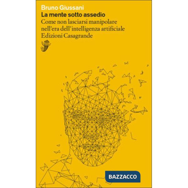 Mente sotto assedio. Come non lasciarsi manipolare nell'era dell'intelligenza artificiale (La)