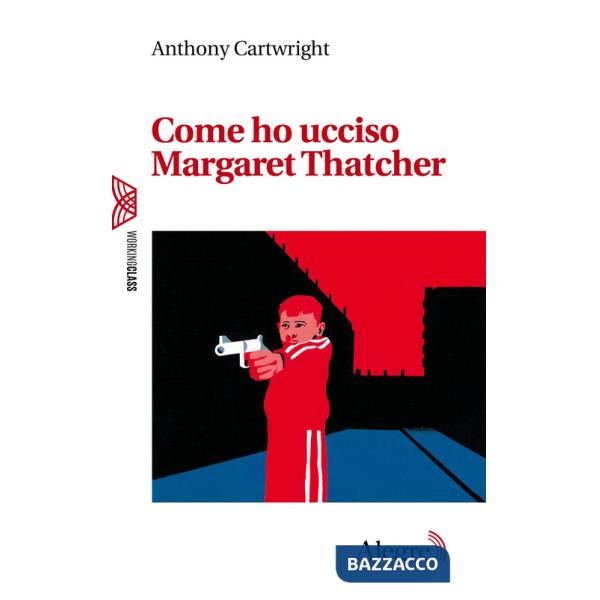 Come ho ucciso Margaret Thatcher