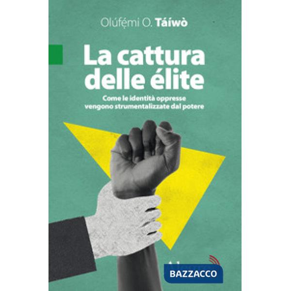 Cattura delle élite. Come le identità oppresse vengono strumentalizzate dal potere (La)