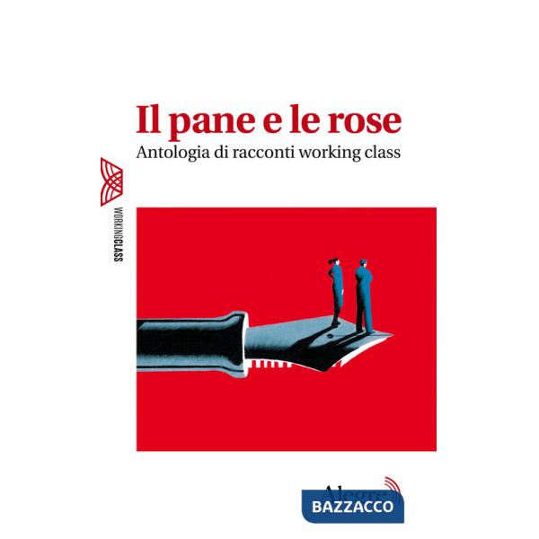 Pane e le rose. Antologia di racconti working class (Il)
