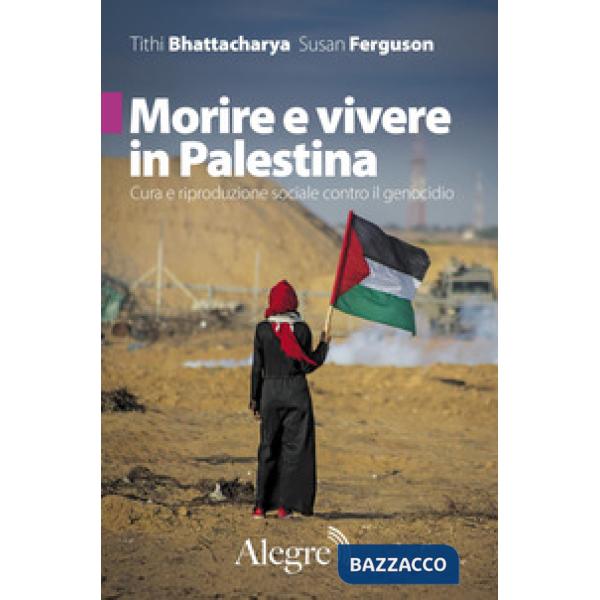 Morire e vivere in Palestina. Cura e riproduzione sociale contro il genocidio
