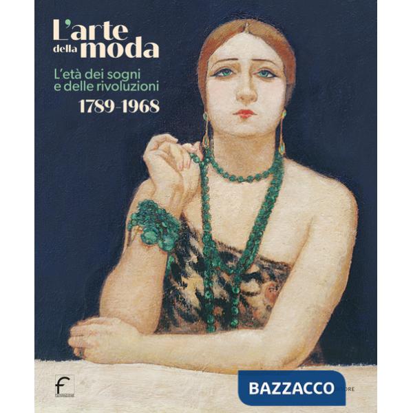 Arte della moda. L'età dei sogni e delle rivoluzioni. 1789-1968 (L')