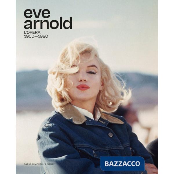 Eve Arnold. L'opera. 1950-1980. Ediz. italiana e inglese