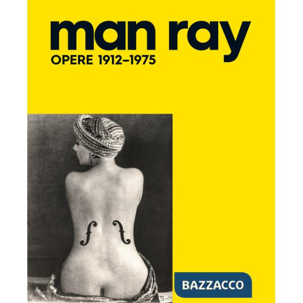 Man Ray. Opere 1912-1975. Ediz. illustrata