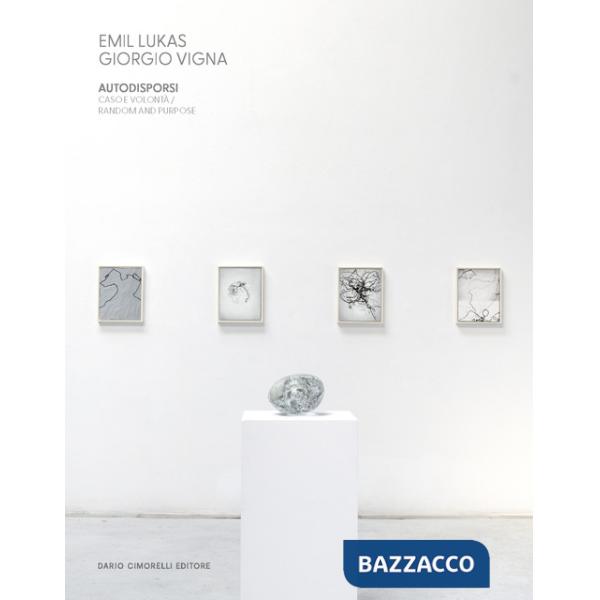 Emil Lukas. Giorgio Vigna. Autodisporsi. Caso e volontà-Random and purpose. Ediz. a colori