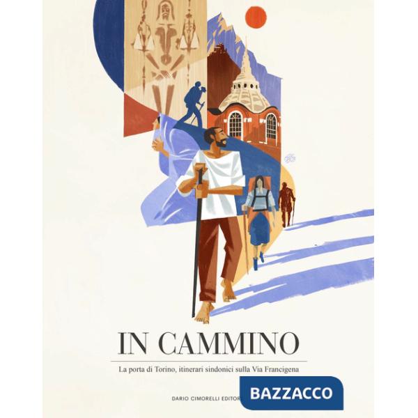 In cammino. La porta di Torino. Itinerari sindonici sulla Via Francigena