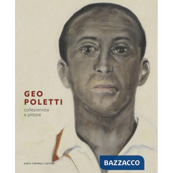 Geo Poletti. Collezionista e pittore. Ediz. illustrata