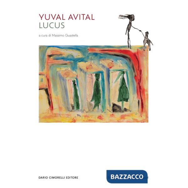 Yuval Avital. Lucus. Catalogo della mostra (Lecce, 16 luglio 2023-7 gennaio 2024). Ediz. multilingue