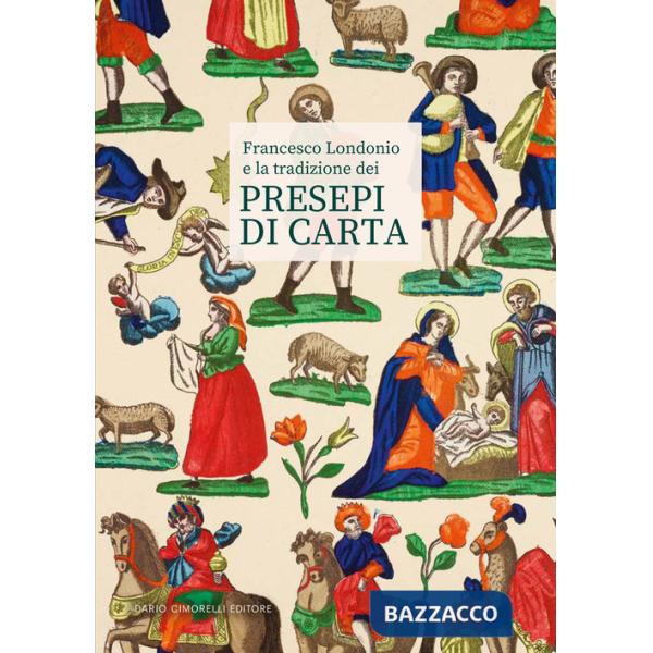 Francesco Londonio e la tradizione dei presepi di carta. Ediz. illustrata