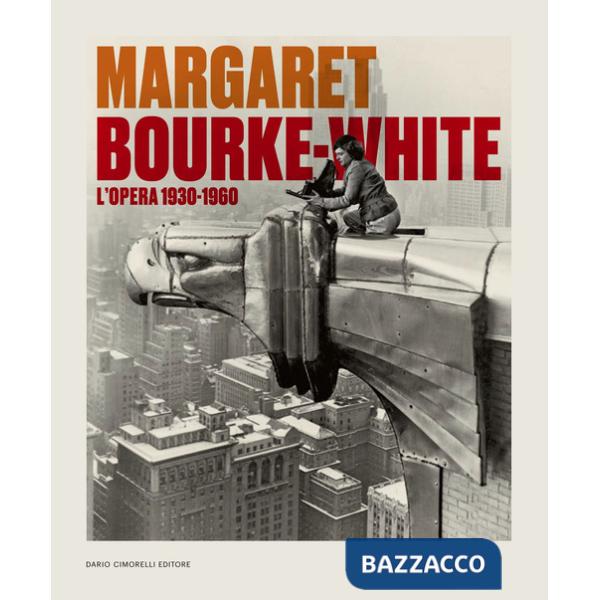 Margaret Bourke-White. L'opera 1930-1960. Catalogo della mostra (Torino, 14 giugno-6 ottobre 2024). Ediz. illustrata