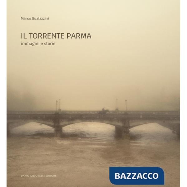 Torrente Parma. Immagini e storie. Ediz. illustrata (Il)