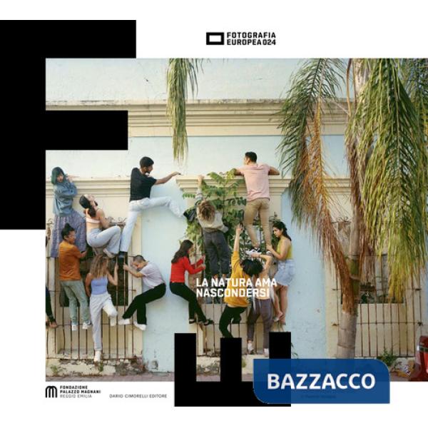 Fotografia Europea 2024. La natura ama nascondersi. Ediz. italiana e inglese