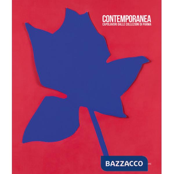 Contemporanea. Capolavori dalle collezioni di Parma. Ediz. illustrata