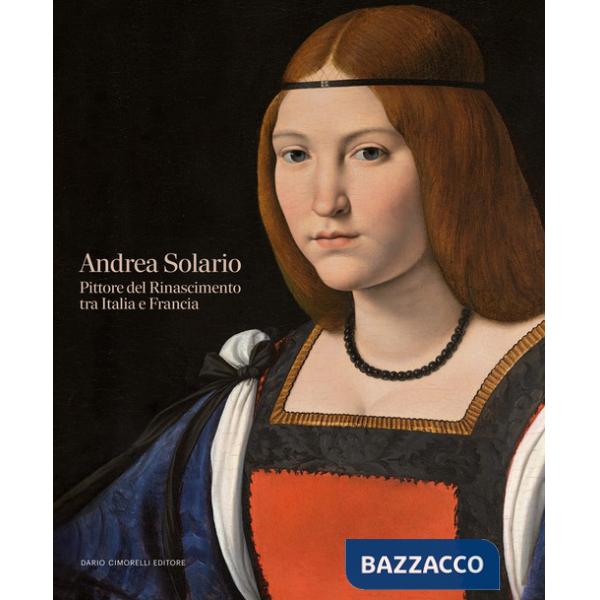 Andrea Solario. Pittore del Rinascimento tra Italia e Francia