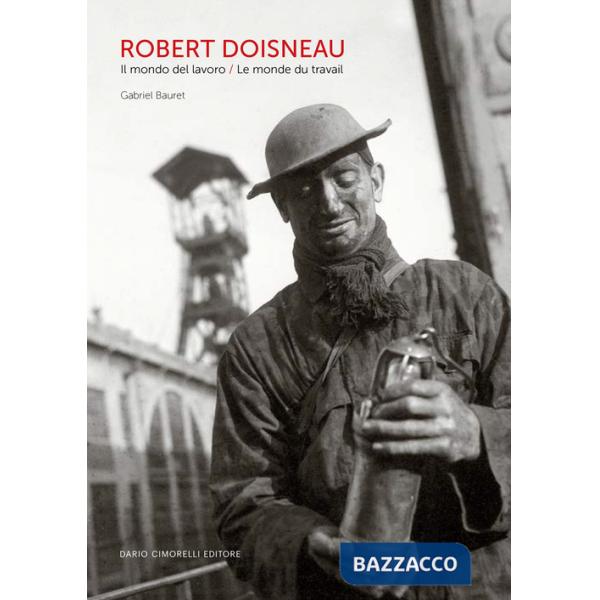 Robert Doisneau. Il mondo del lavoro-Le monde du travail. Ediz. bilingue