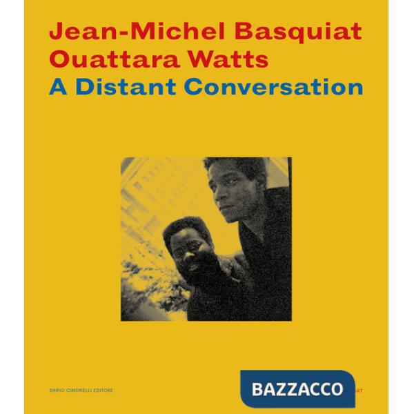 Jean-Michel Basquiat Ouattara Watts. A distant conversation. Catalogo della mostra (Manchester, USA, 25 ottobre 2024-23 febbraio