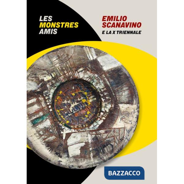 Emilio Scanavino e la X triennale. Le monstres amis. Catalogo della mostra (Milano, 4 aprile-22 giugno 2025). Ediz. italiana e i
