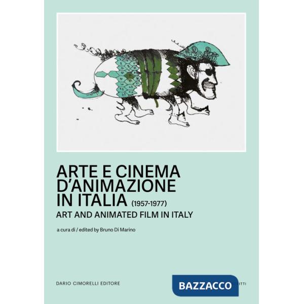 Arte e cinema d'animazione in Italia-Art and animated film in Italy (1957-1977). Ediz. bilingue