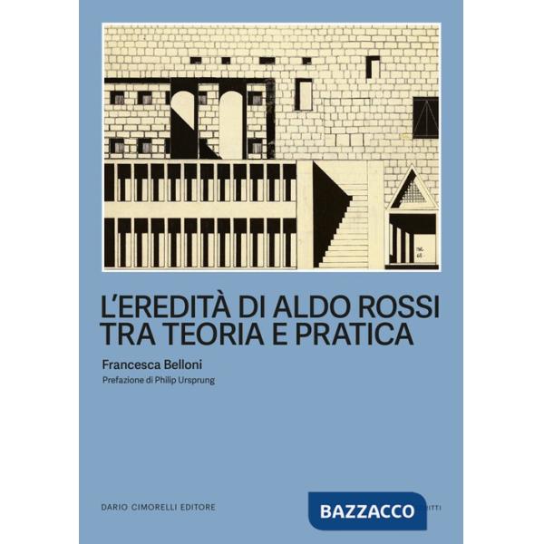 Eredità di Aldo Rossi tra teoria e pratica (L')