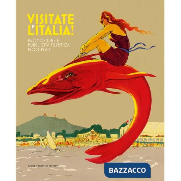 Visitate l'Italia! Promozione e pubblicità turistica 1900-1950. Catalogo della mostra (Torino, 13 febbraio-25 agosto 2025). Ediz