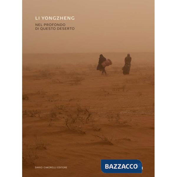 Li Yongzheng. Nel profondo di questo deserto. Ediz. italiana e inglese