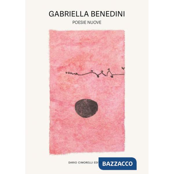 Gabriella Benedini. Poesie nuove. Ediz. illustrata