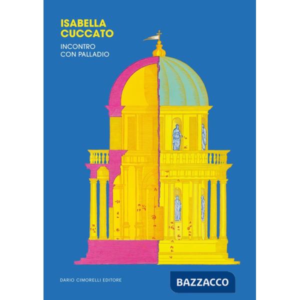 Isabella Cuccato. Incontro con Palladio. Ediz. a colori