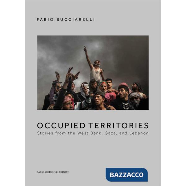 Occupied territories. Stories from the West Bank, Gaza and Lebanon. Ediz. italiana e inglese