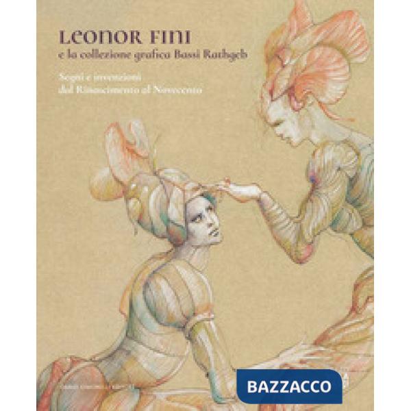 Leonor Fini e la collezione grafica Bassi Rathgeb. Segni e invenzioni dal Rinascimento al Novecento