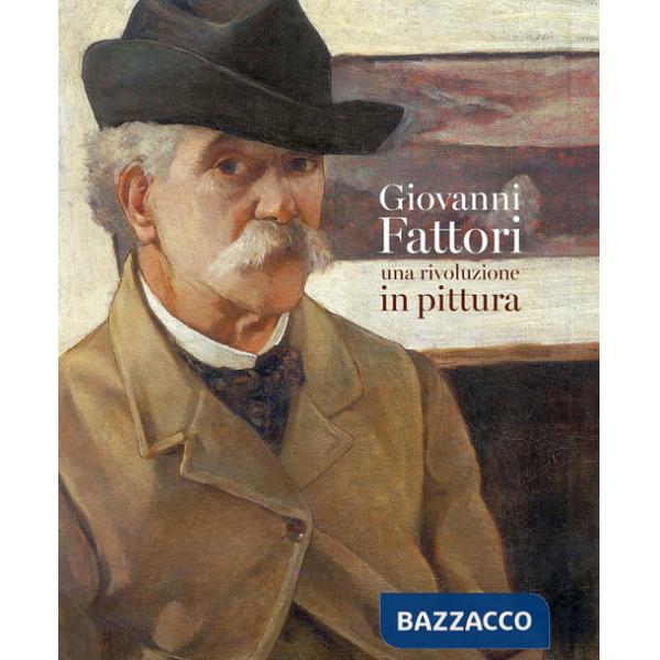 Giovanni Fattori. Una rivoluzione in pittura