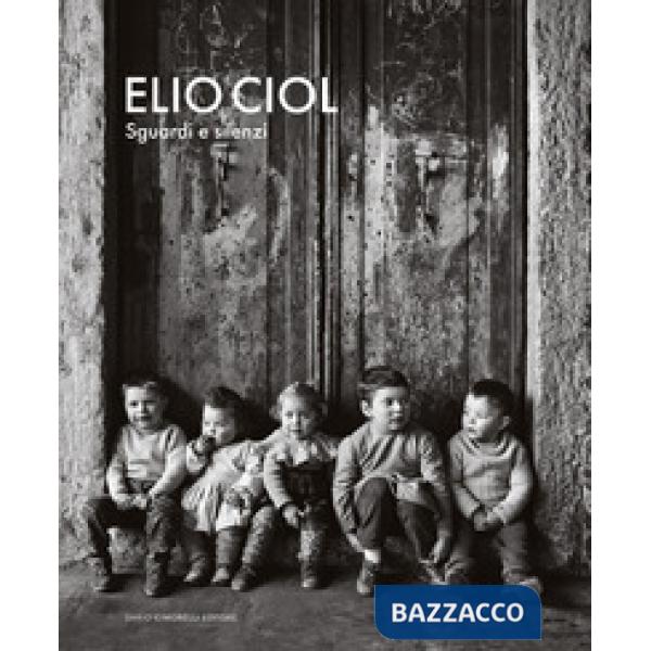 Elio Ciol. Sguardi e silenzi. Catalogo della mostra (Milano, 14 novembre 2025-15 febbraio 2026)