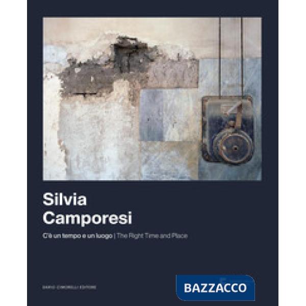 Silvia Camporesi. C'è un tempo e un luogo. Ediz. italiana e inglese