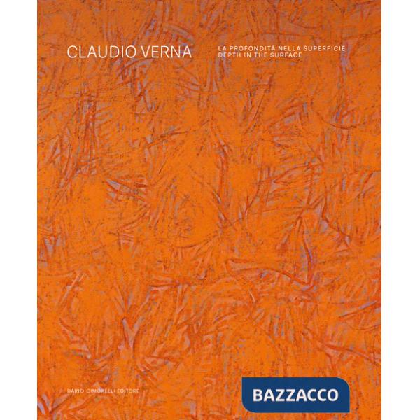 Claudio Verna. La profondità nella superficie-Depth in the surface. Ediz. bilingue