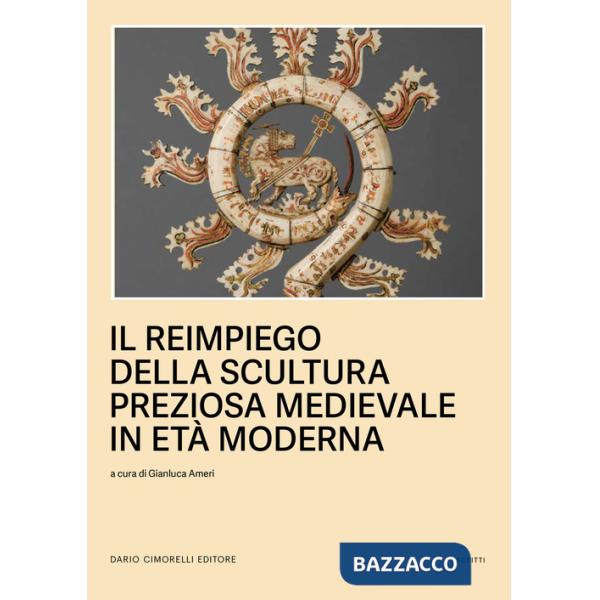 Reimpiego della scultura preziosa medievale in Età moderna (Il)