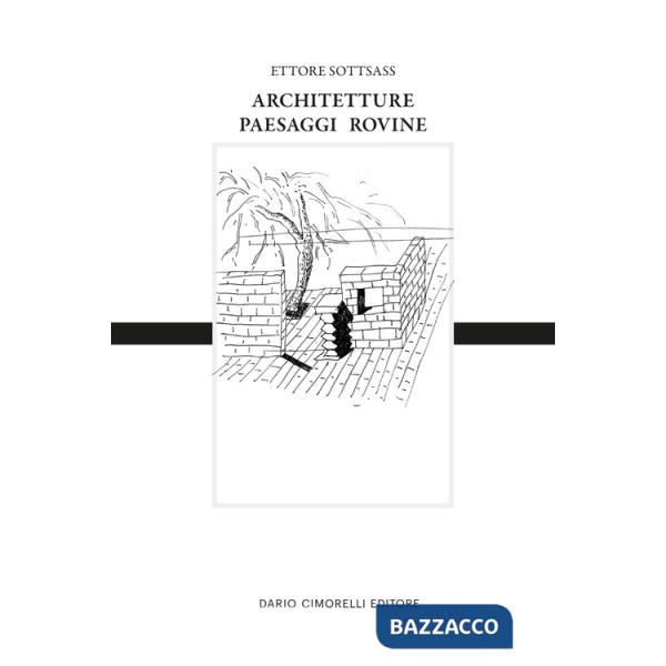 Ettore Sottsass. Architetture, paesaggi e rovine. Ediz. italiana e inglese