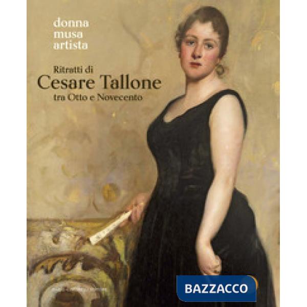 Ritratti di Cesare Tallone tra Otto e Novecento. Donna musa artista. Catalogo della mostra (Abano Terme, 14 settembre 2024-12 ge