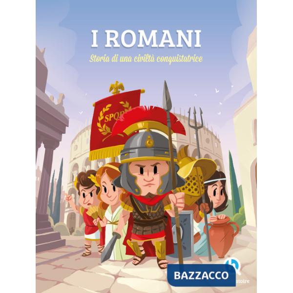 Romani. Sulle orme di una civilità conquistatrice. Ediz. a colori (I)